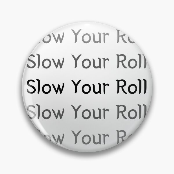 Item preview, Slow Your Roll designed and sold by SPYG.