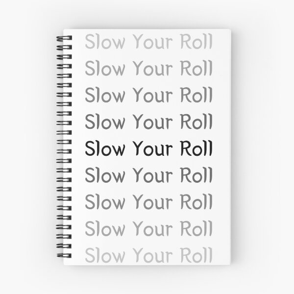 Item preview, Slow Your Roll designed and sold by SPYG.
