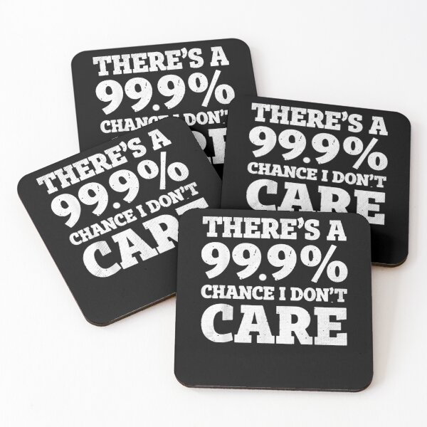 Item preview, There's A 99 9 Chance I Don't Care  designed and sold by beatabea.