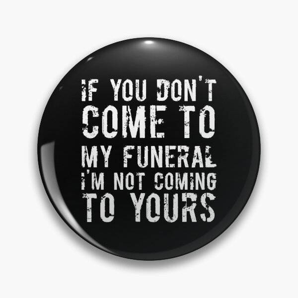 Item preview, If You Don't Come To My Funeral I'm Not Coming To Yours Joke designed and sold by RedYolk.