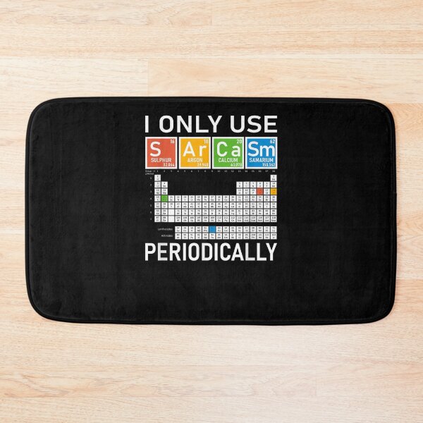 Item preview, I Only Use Sarcasm Periodically Chemistry Periodic Table  designed and sold by beatabea.