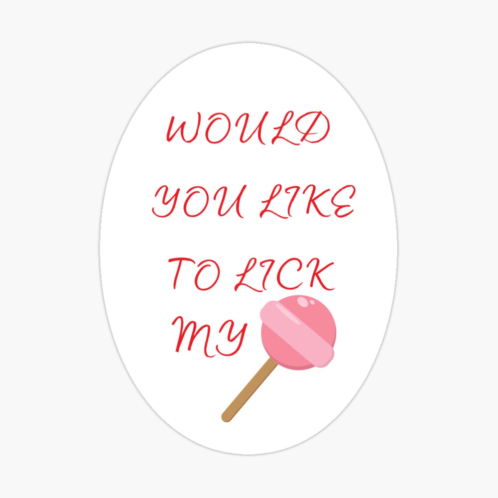 FUNNY HUMOROUS WOULD YOU LIKE TO LICK MY LOLLIPOP Poster for Sale by  kawrdesigns | Redbubble