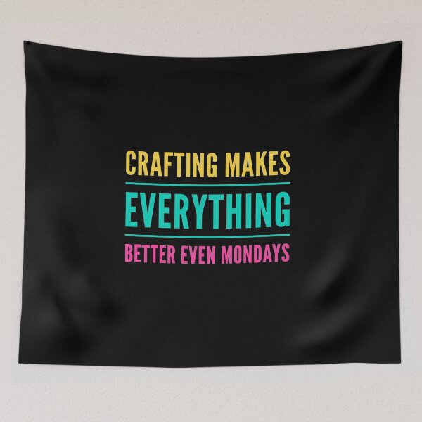 Item preview, Crafting Makes Everything Better Even Mondays designed and sold by suver.