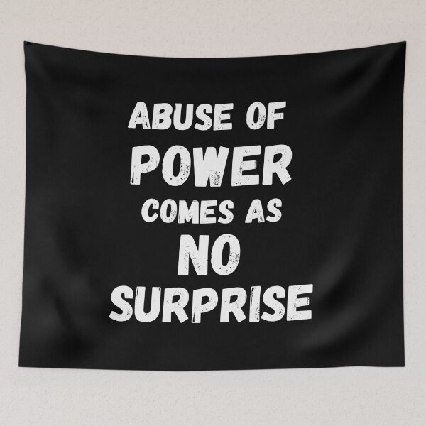 Item preview, Abuse Of Power Comes As No Surprise designed and sold by Johan Liebert.