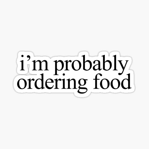 Item preview, i’m probably ordering food  designed and sold by ae0829.