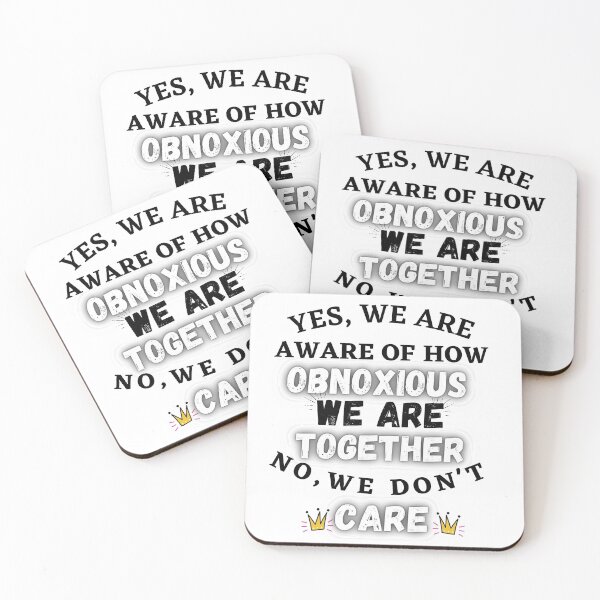 Item preview,  Yes We're Aware Of How Obnoxious We Are When We Are Together No We Don't Care designed and sold by Live  Today.