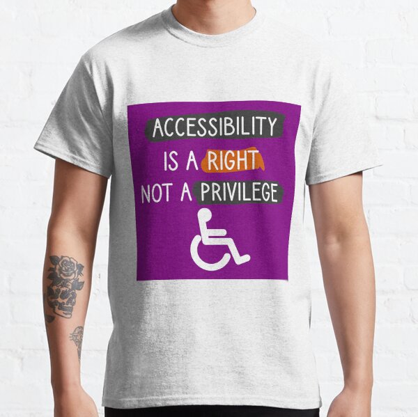 Accessibility is a right, not a privilege Classic T-Shirt