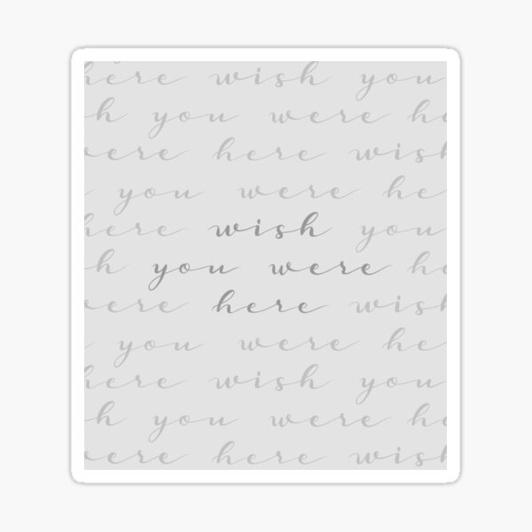 "WISH YOU WERE HERE" // Light Gray Calligraphy Art Sticker