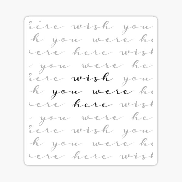 "WISH YOU WERE HERE" // White and Black Calligraphy Art Sticker
