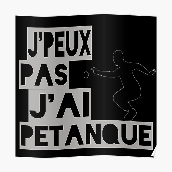 j'peux pas j'ai petanque Poster