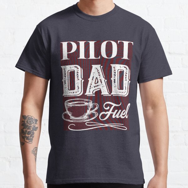 Pilot Dad Fuel Awesome Happy Fathers Day Gift For Coffee Lovers Classic T-Shirt