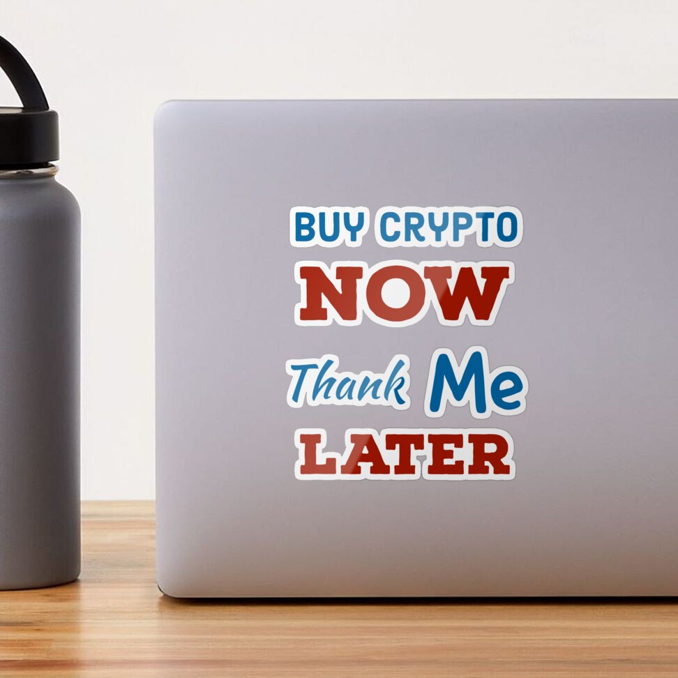 Buy crypto now thank me later