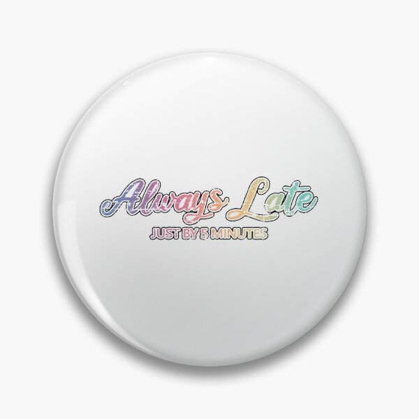 Item preview, Always Late Just By 5 Minutes designed and sold by Teeses.