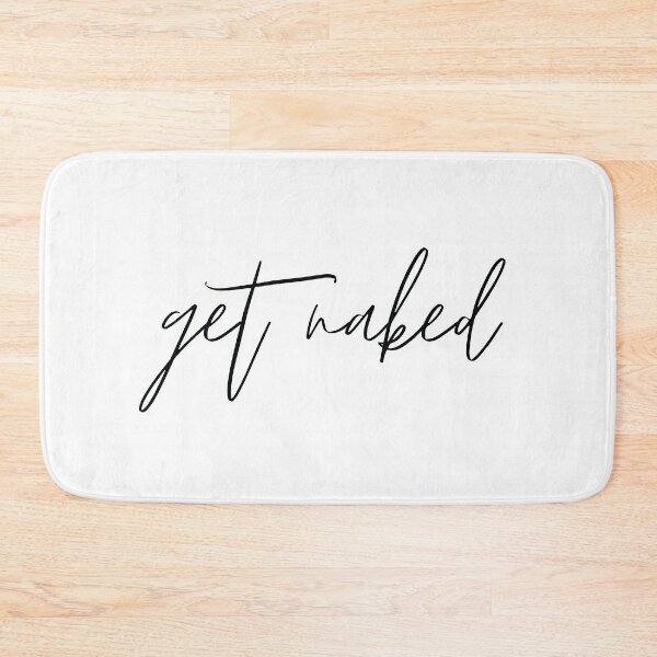 Get Naked Funny Quote Text Black & White Bath Mat