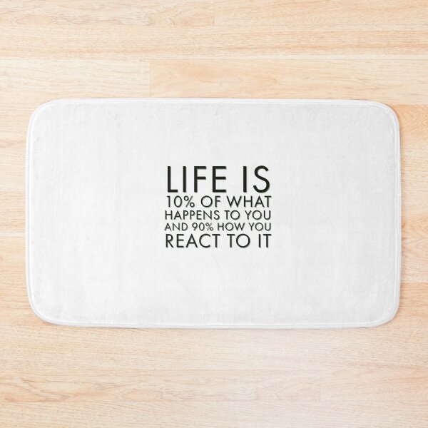Item preview, life is 10% of what happens to you and 90% how you react to it designed and sold by Kat-Mir.