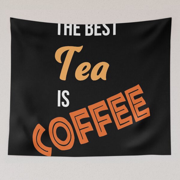 Item preview, The best tea is coffee designed and sold by StencilMyst ..