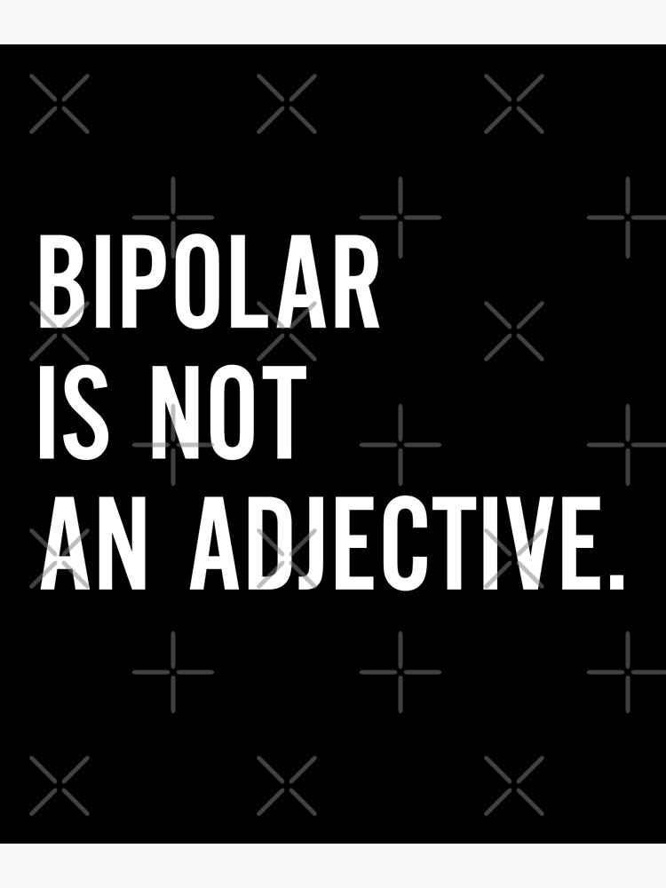 bipolar-is-not-an-adjective-poster-for-sale-by-entwistle2-redbubble