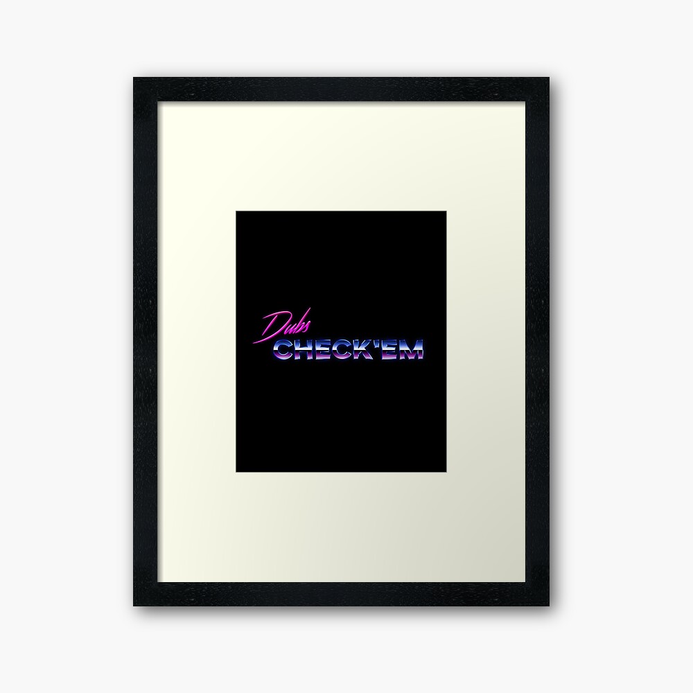 Dubs Check Em Framed Art Print By 4everclever Redbubble