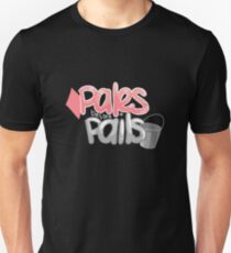 Pales Before Pails Unisex T-Shirt