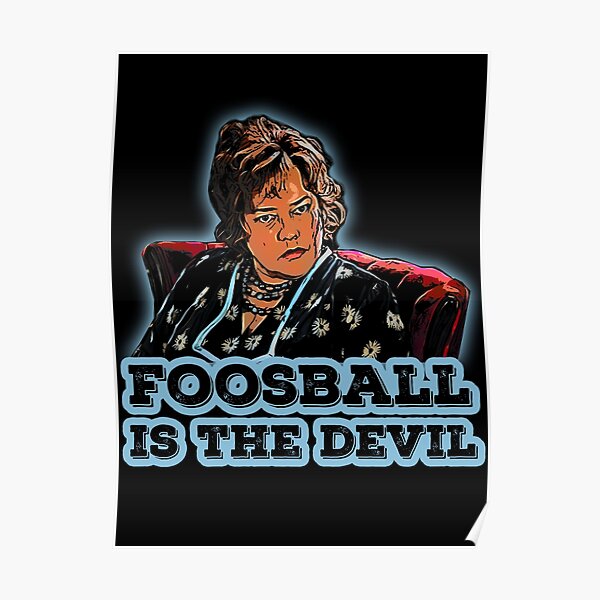 "Foosball is the Devil" Poster by JTK667 Redbubble