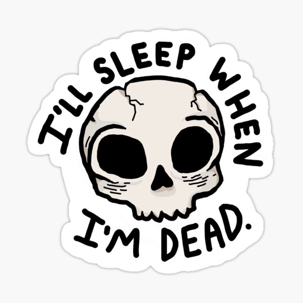 Item preview, I'll Sleep When I'm Dead - Tired, Insomniac, Stressed designed and sold by rynndom.