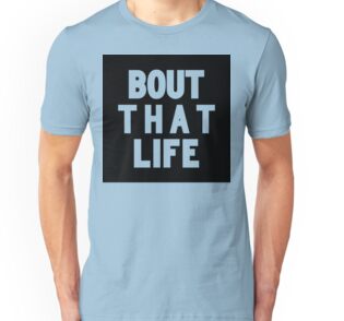 bout that life t shirt