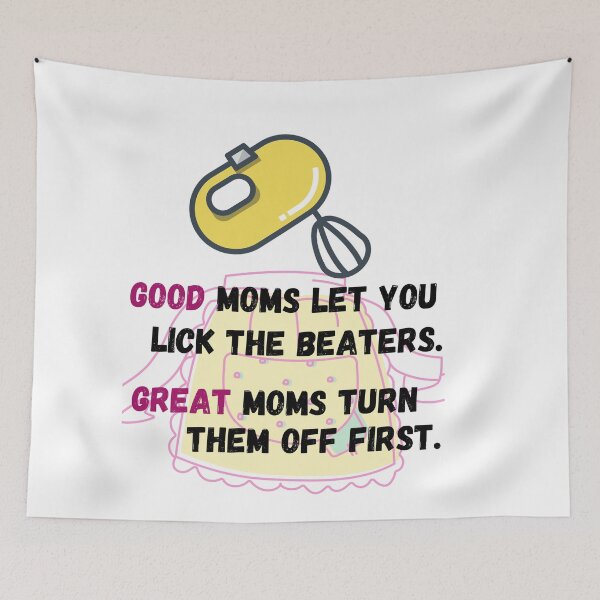 Item preview, Good moms let you lick the beaters, Great moms turn them off first, Mothers Day Shirt, designed and sold by prteacool.