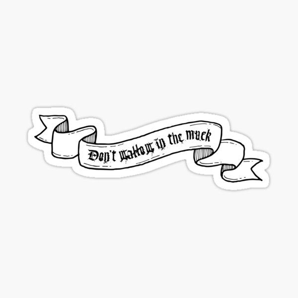Don't wallow in the muck scroll banner Sticker