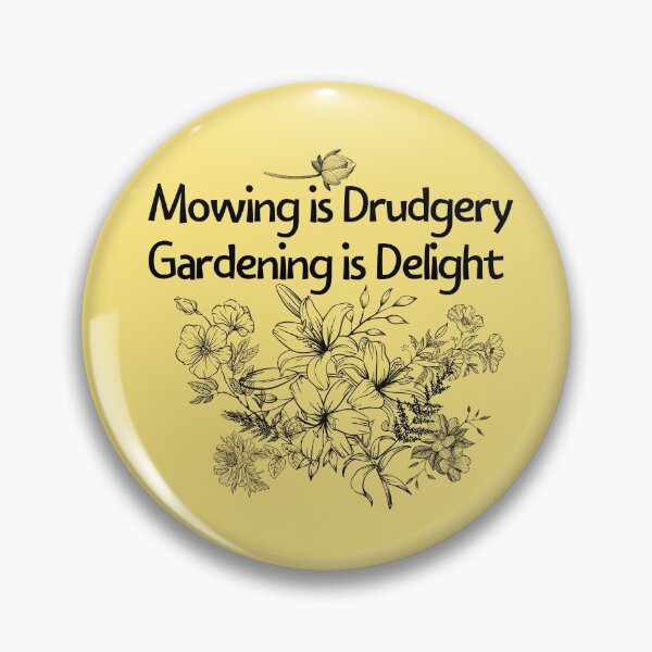 Item preview, Mowing Is Drudgery Gardening Is Delight Design designed and sold by EarthArtDesigns.