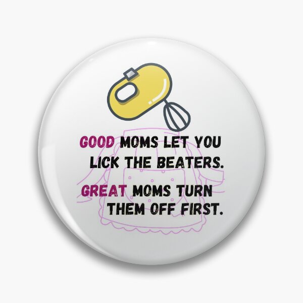 Item preview, Good moms let you lick the beaters, Great moms turn them off first, Mothers Day Shirt, designed and sold by prteacool.