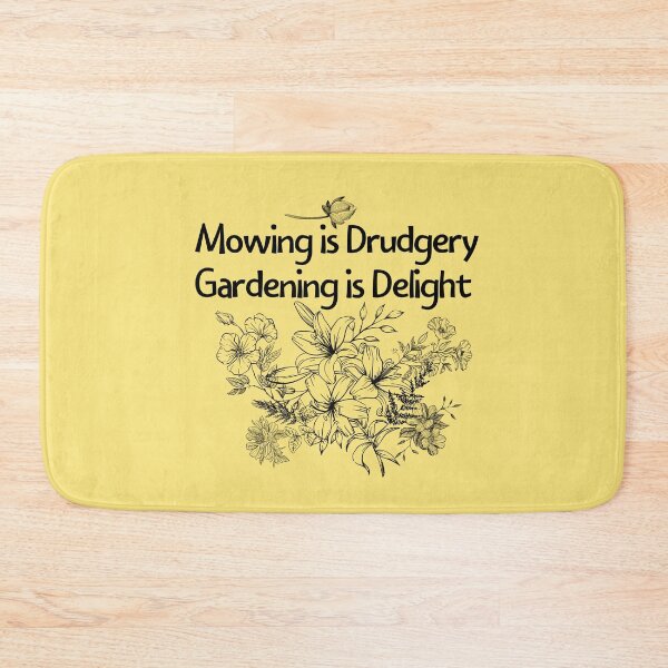 Item preview, Mowing Is Drudgery Gardening Is Delight Design designed and sold by EarthArtDesigns.