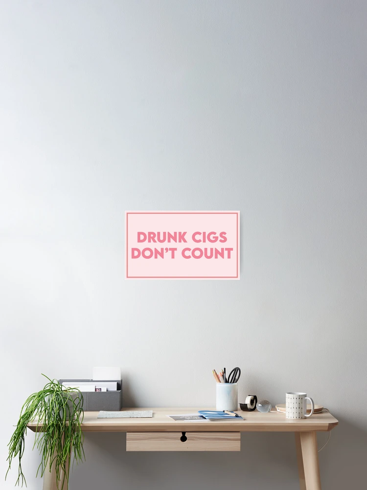 Drunk Cigs Don't Count