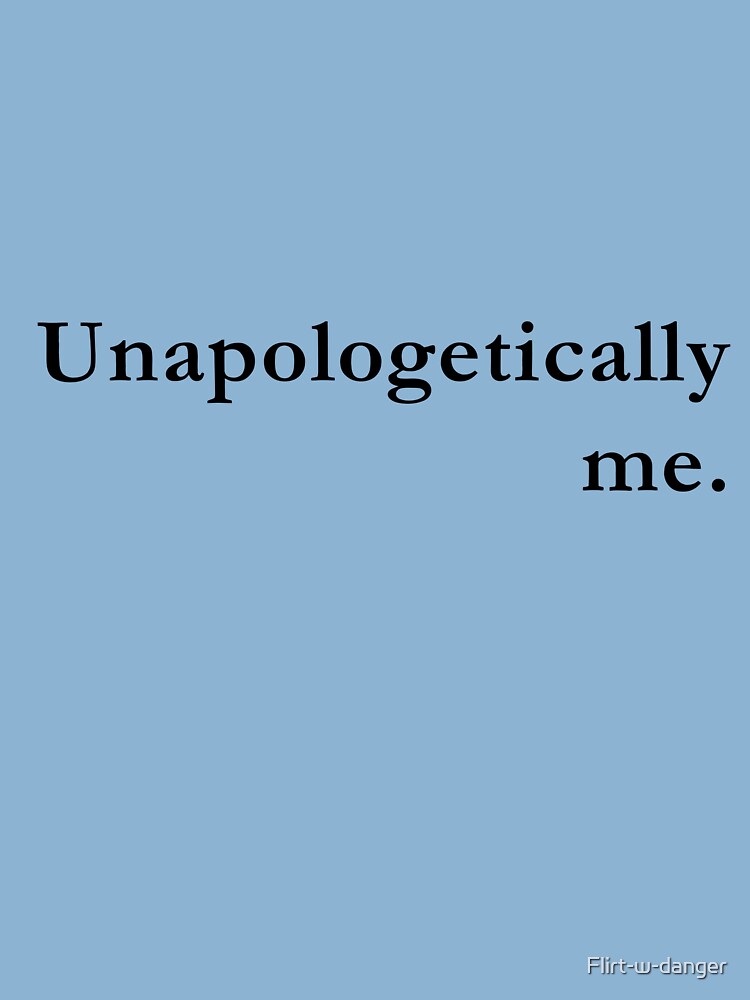 UNAPOLOGETICALLY ME QUOTES –