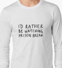 I'd rather be watching Prison Break Long Sleeve T-Shirt