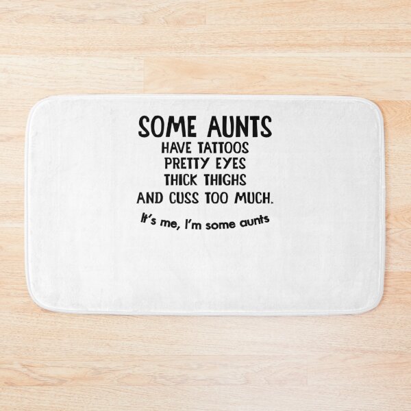 Item preview, Some Aunts Have Tattoos Pretty Eyes Thick Thighs And Cuss Too Much designed and sold by ellen22waters.