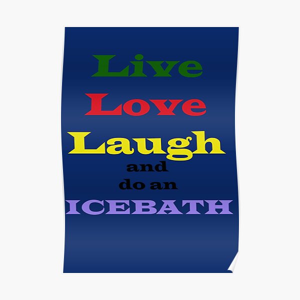Live, love, laugh, and a warm, nice ice bath Poster
