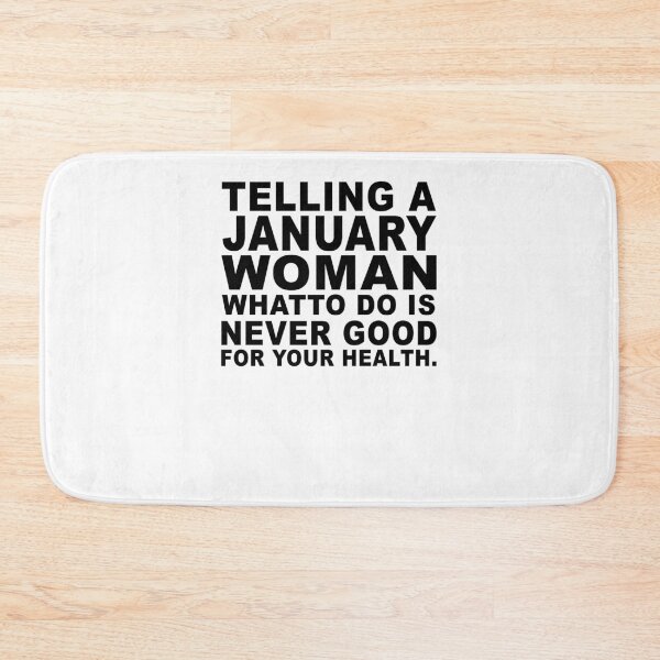 Item preview, Telling A January Woman What To Do Is Never Good designed and sold by jason22jenks.