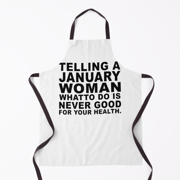Item preview, Telling A January Woman What To Do Is Never Good designed and sold by jason22jenks.