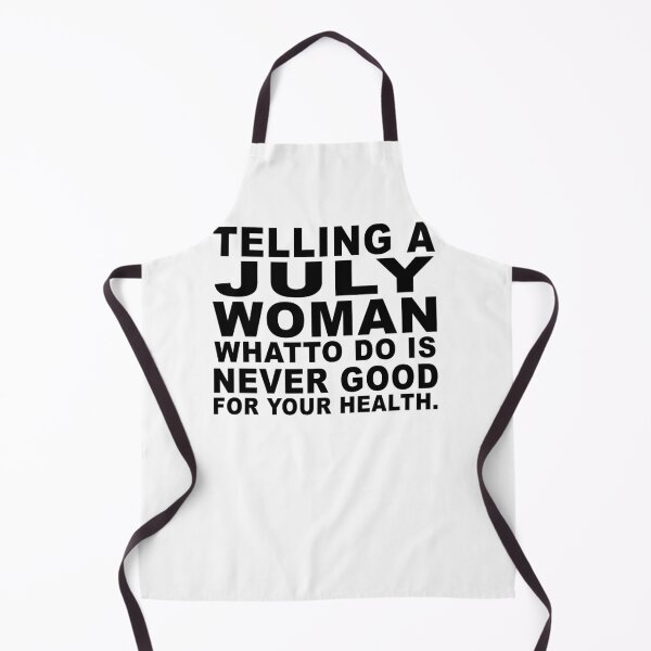 Item preview, Telling A July Woman What To Do Is Never Good designed and sold by jason22jenks.