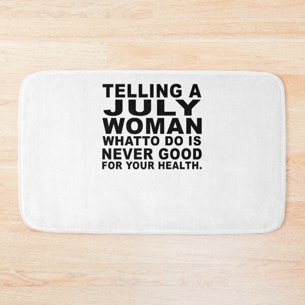 Item preview, Telling A July Woman What To Do Is Never Good designed and sold by jason22jenks.