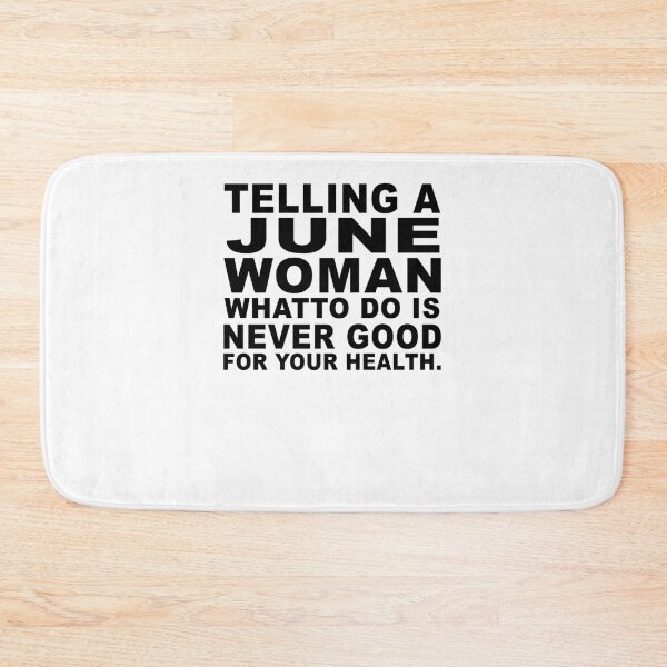 Item preview, Telling A June Woman What To Do Is Never Good designed and sold by jason22jenks.