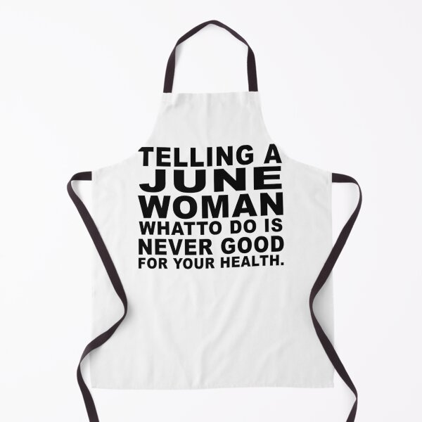 Item preview, Telling A June Woman What To Do Is Never Good designed and sold by jason22jenks.