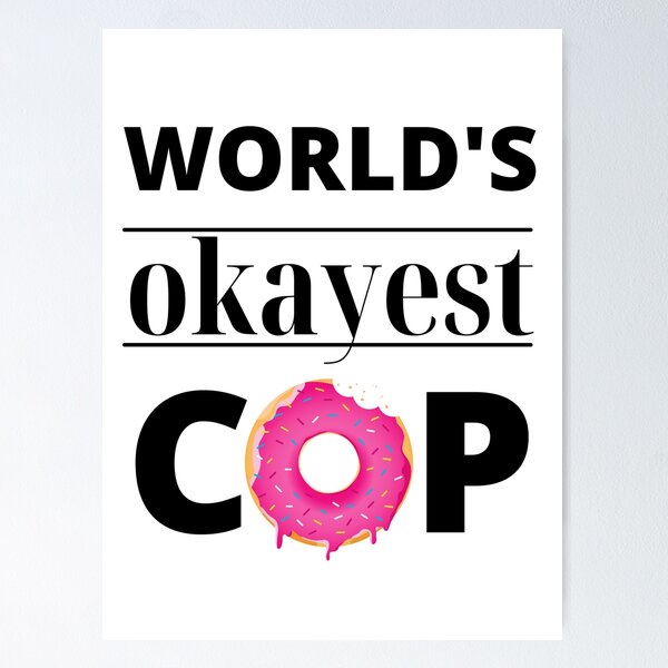 Item preview, Worlds okayest Cop designed and sold by HomerNixon.