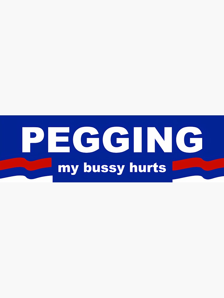 Pegging My Bussy Hurts Sticker For Sale By Kornykorn Redbubble