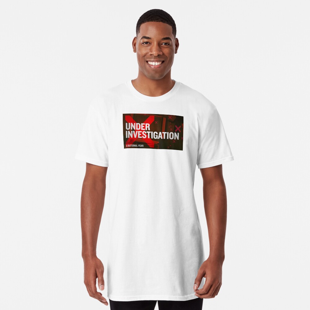 A Rational Fear satirical podcast "Under Investigation" Long T-Shirt