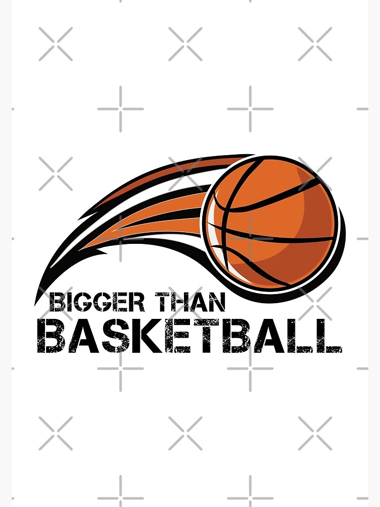 "Bigger than basketball" Poster for Sale by Projekt51 Redbubble