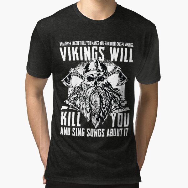 : Viking Tshirt Vikings Will Kill You and Sing Songs