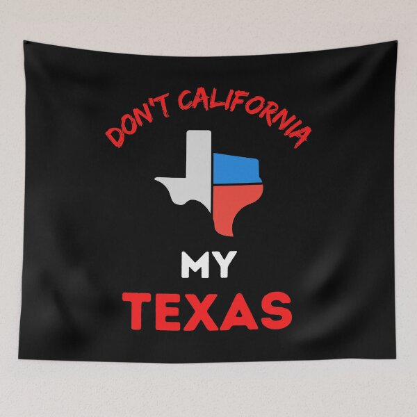 Item preview, Don't California My Texas   designed and sold by WoodburyLake.