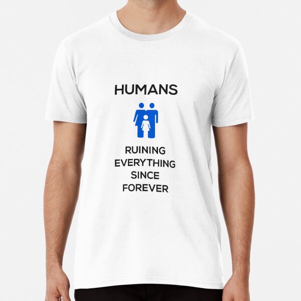 Humans Ruin Everything, Blue on White Premium T-Shirt