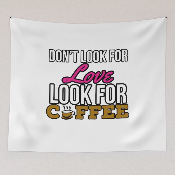 Item preview, Don't Look For Love Look For Coffee v3 by niiyooon  designed and sold by Niiyoon's Designs.